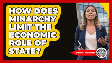 How Does Minarchy Limit The Economic Role Of State?