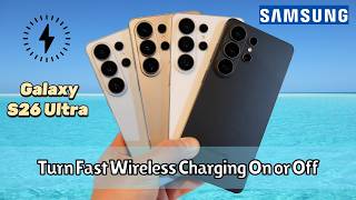 Samsung Galaxy S26 Ultra: How to Turn Fast Wireless Charging On or Off (Easy Guide)