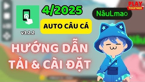 [Play Together] Hướng Dẫn Cài Auto Câu Cá Smart Auto Clicker 4/2025