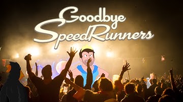 Goodbye Speedrunners
