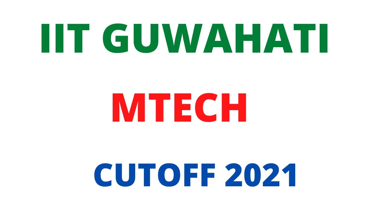 IIT GUWAHATI MTECH CUTOFF 2021