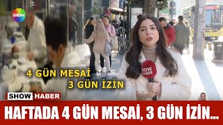 Haftada 4 gün mesai, 3 gün izin...