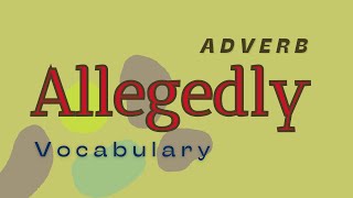 What is the meaning of Allegedly?