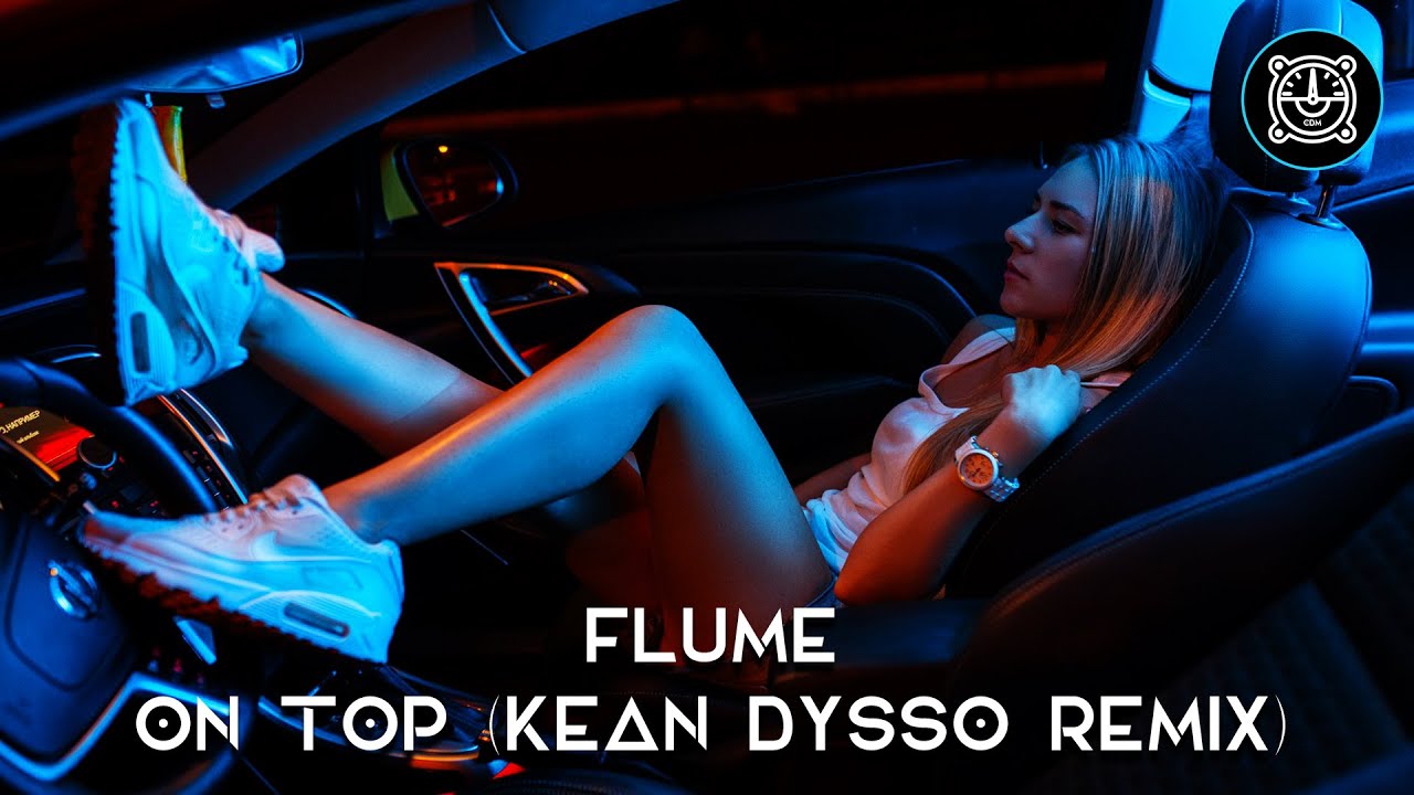 Flume on Top. Алиса Kean Dysso Remix. Flume - on Top (monista Remix). Модели из клипов Kean Dysso. Me me me remix bass