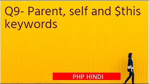 Interview Question 2022 - Q9- Parent, self and $this keywords