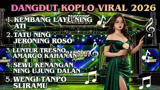 DANGDUT KOPLO TERBAIK 2026 🔥|| KEMBANG LAYU NING ATI - TATU NING JERONING BOSO - LUNTUR TRESNO