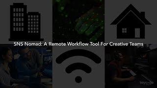 SNS Nomad: A Remote Workflow Tool For Creative Teams (Webinar) Remote Workflows For Creative Teams