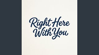 Right Here With You