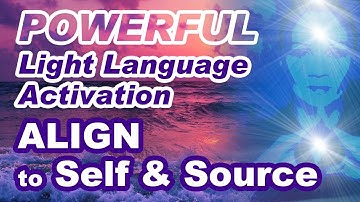 ALIGNMENT TO YOUR HIGHER SELF AND SOURCE ENERGY | Powerful Light Language Activation ✨