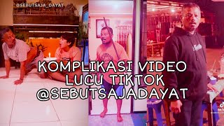 Komplikasi Video Lucu Tiktok Terbaru Dayat @Sebutsajadayat