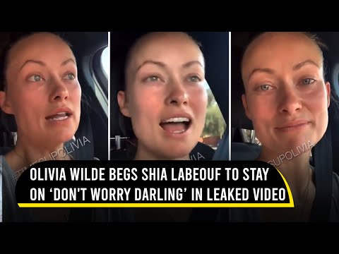 Olivia Wilde begs Shia LaBeouf to stay on ‘Don’t Worry Darling’ in leaked video