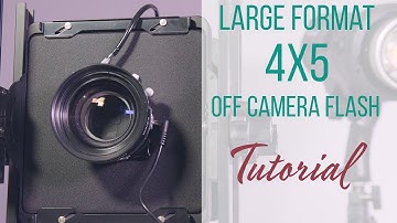4x5 Large Format Camera off Camera Flash Tutorial