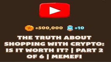 THE TRUTH ABOUT SHOPPING WITH CRYPTO: IS IT WORTH IT? | PART 2 OF 6 | Memefi New Video Code