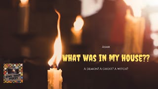 My Personal Paranormal Activity! Was it a demon? A witch? A ghost? (ASMR soft spoken)