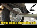 Making a new trailer axle #2021