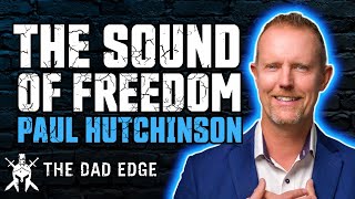 Paul Hutchinson and The Sound of Freedom by The Dad Edge 140 views 2 months ago 1 hour, 1 minute