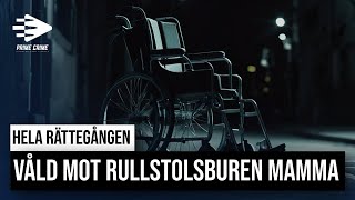 VÅLD MOT RULLSTOLSBUREN MAMMA | HELA RÄTTEGÅNGEN