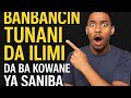 Babban Sirrin Daya Kamata Ka Sani Dangane Da Banbancin Ilimi Da Tunani Wanne Yafi Muhimmanci