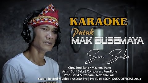 KARAOKE PUTUK MAK BUSEMAYA - SONI SAKA - Cipt. SONI SAKA/MAZLENA PAKU - Composer. RENDIONE