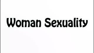 Learn How To Pronounce Woman Sexuality