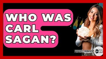 Who Was Carl Sagan? - Physics Frontier