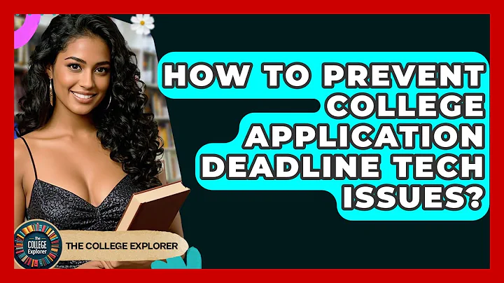 How To Prevent College Application Deadline Tech Issues? - The College Explorer