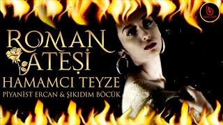 Hamamcı Teyze Piyanist Ercan Feat. Şıkıdım Böcük Roman Ateşi