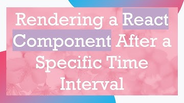 Rendering a React Component After a Specific Time Interval