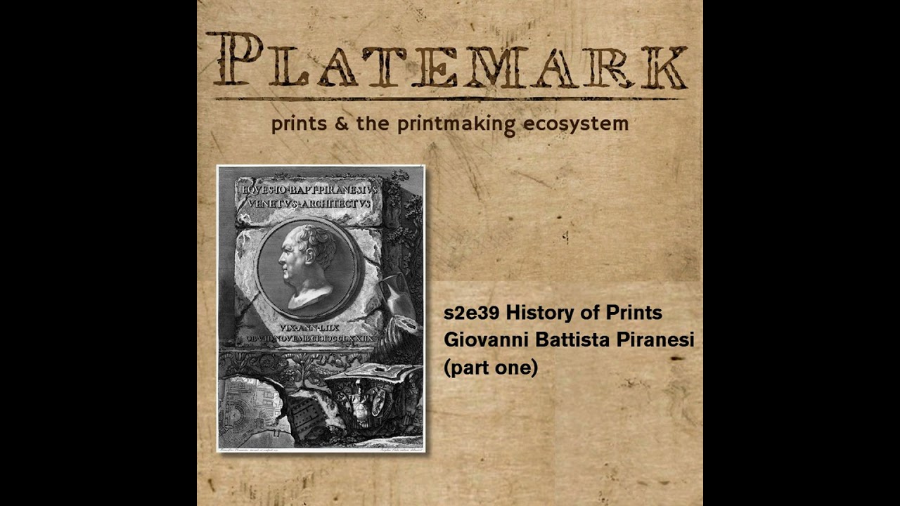 s2e39 History of Prints Giovanni Battista Piranesi (part one)