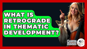 What Is Retrograde In Thematic Development? - Classical Serenade
