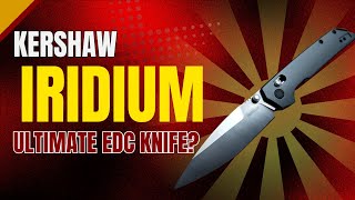 Kershaw Iridium Review The Ultimate Edc Knife? Smooth Action, Premium Build, And D2 Steel