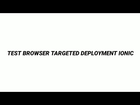 TEST BROWSER TARGETED DEPLOYMENT IONIC