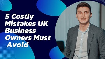 5 Costly Mistakes UK Business Owners Must Avoid