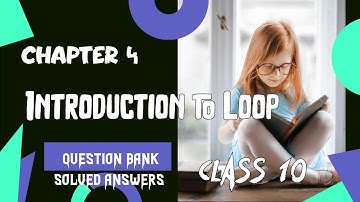 Chapter 4 - Introduction to Loop - Question Bank Solved Answers