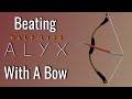 Can You Beat Half Life Alyx With A Bow?