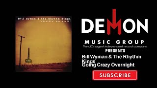Bill Wyman &amp; The Rhythm Kings - Going Crazy Overnight