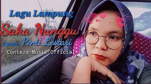 Lagu Lampung - Saka Nunggu || cipt. Zulian Haidir || cover. Penti L. || arr. Conteza Musik Official