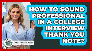 How To Sound Professional In A College Interview Thank You Note?