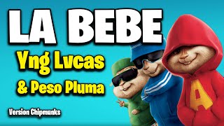 Yng Lvcas, Peso Pluma - La Bebe (Version Chipmunks - Lyrics/Letra)