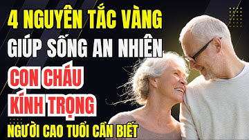 4 Nguyên Tắc Vàng: Giúp SỐNG An Nhiên, Con cháu Kính Trọng — Người Già Nên Biết.
