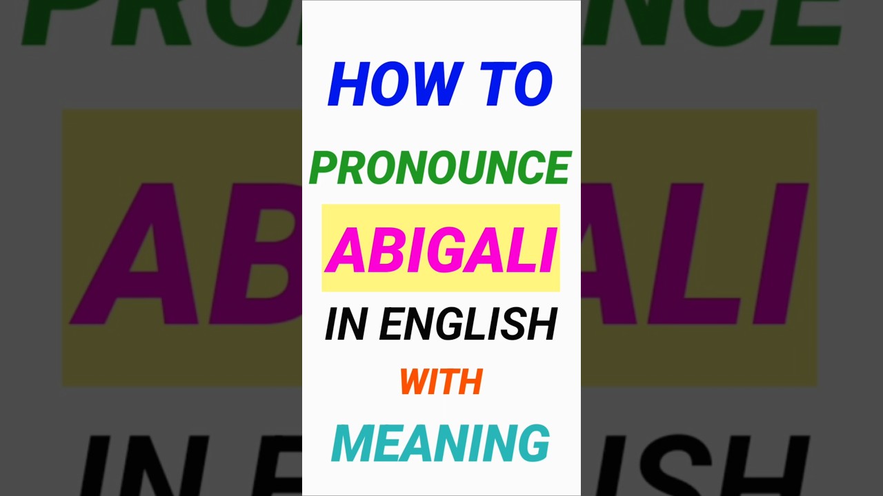 HOW TO PRONOUNCE ABIGALI | WHAT DOES ABIGALI MEAN IN ENGLISH | MEANING OF ABIGALI IN ENGLISH