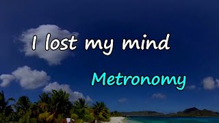 Metronomy - I lost my mind (Lyrics)