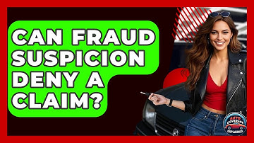 Can Fraud Suspicion Deny A Claim? - Auto Coverage Explained
