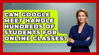 Can Google Meet Handle Hundreds Of Students For Online Classes? - Teacher Tech Toolbox