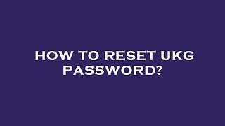 How to reset ukg password?