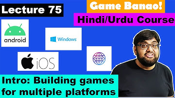 Game Development Course- Urdu/Hindi -[Sec 11 Lecture 75]- Intro: Build games for multiple platforms