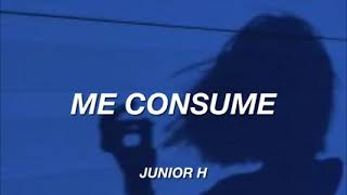 (LETRA) Me Consume - Junior H