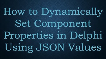 How to Dynamically Set Component Properties in Delphi Using JSON Values