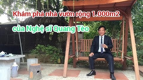 BÊN TRONG NHÀ VƯỜN 1.000M2 CỦA NGHỆ SĨ QUANG TÈO TẠI HÒA LẠC CÓ GÌ?