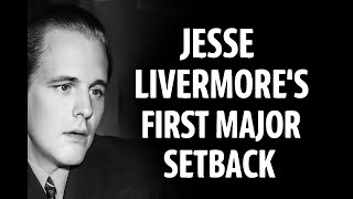 Jesse Livermore: A Legend’s First Taste of Defeat
